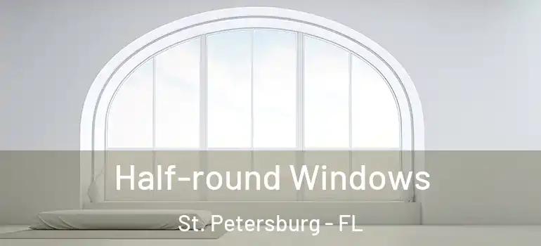  Half-round Windows St. Petersburg - FL