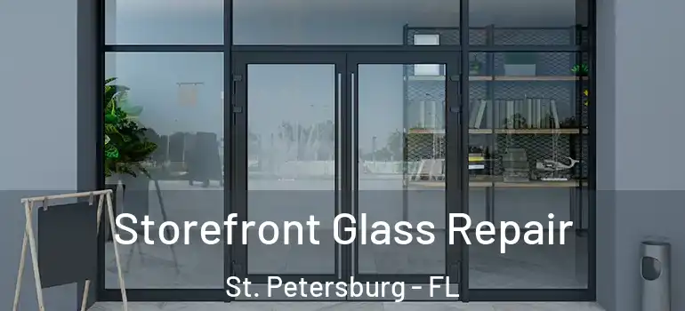  Storefront Glass Repair St. Petersburg - FL