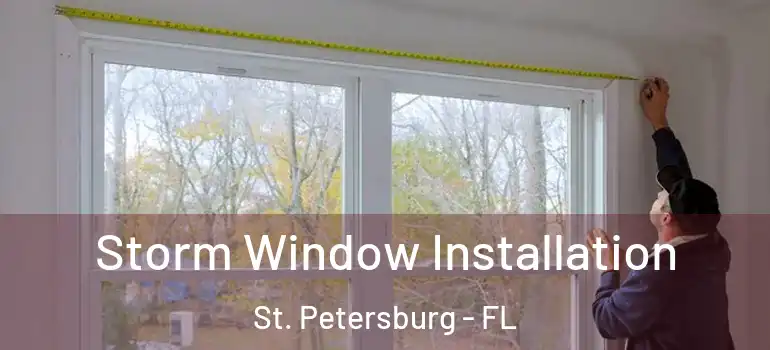  Storm Window Installation St. Petersburg - FL