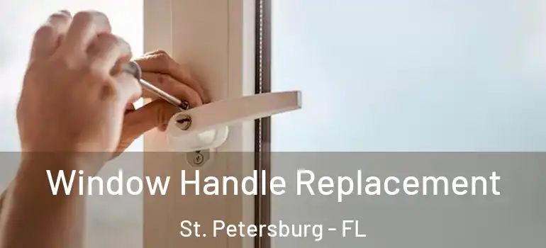  Window Handle Replacement St. Petersburg - FL
