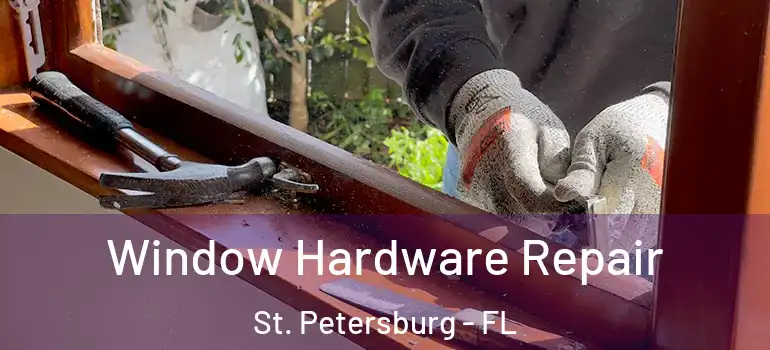  Window Hardware Repair St. Petersburg - FL