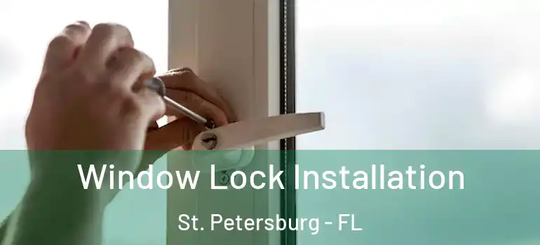  Window Lock Installation St. Petersburg - FL