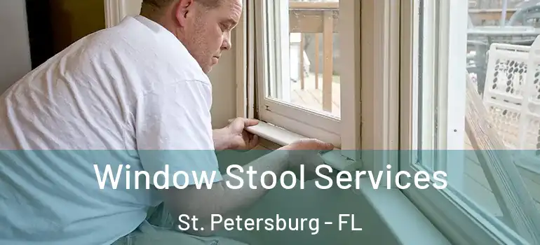  Window Stool Services St. Petersburg - FL